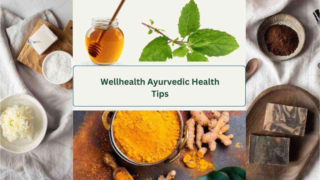 Wellhealth Ayurvedic Health Tips