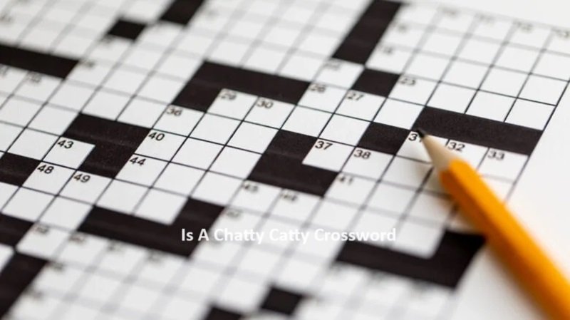 Is A Chatty Catty Crossword